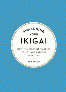 Awakening Your Ikigai: How the Japanese Wake Up to Joy and Purpose Every Day, escrito por Ken Mogi.